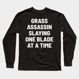 Grass Assassin Slaying One Blade at a Time Long Sleeve T-Shirt